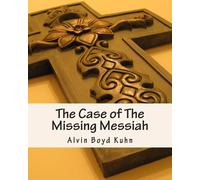 Alvin Boyd Kuhn Ph D The Case of The Missing Messiah (Tascabile)
