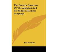 Alvin Boyd Kuhn The Esoteric Structure Of The Alphabet And It (Copertina rigida)