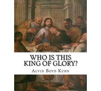 Alvin Boyd Kuhn – Who is this King of Glory? – Tascabile