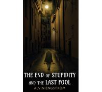 Alvin Engström The End of Stupidity and the Last Fool (Copertina rigida)