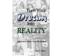 Alvin F Mason Turn Your Dream Into Reality (Tascabile)