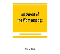 Alvin G Weeks Massasoit of the Wampanoags; with a brief commentary o (Tascabile)
