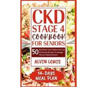 Alvin Lewis CKD Stage 4 Cookbook for Seniors (Tascabile)