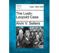 Alvin V Sellers The Loeb-Leopold Case (Tascabile)