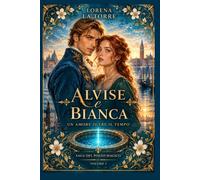 Alvise & Bianca - Un amore oltre il tempo.: 1