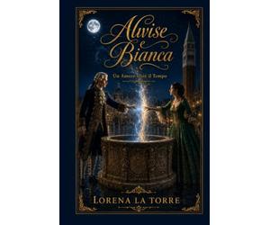 Alvise & Bianca - Un amore oltre il tempo.