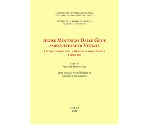 Alvise Mocenigo Dalle Gioie ambasciatore di Venezia. Lettere e dispacci dalla Ge