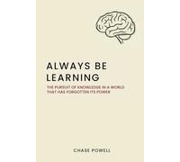 Always Be Learning: The Pursuit of Knowledge in a World That Has Forgotten Its Power