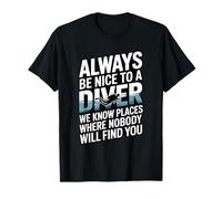 Always Be Nice To A Diver Scuba Citazione Divertente Maglietta