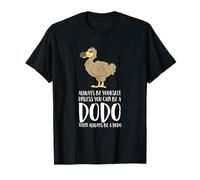 Always Be Yourself Unless You Can Be A Dodo Bird Maglietta