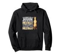Always be yourself Unless you can be a Meerkat suricato Felpa con Cappuccio