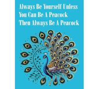 Always Be Yourself Unless You Can Be A Peacock Then Always Be A Peacock: Blank Lined Journal Notebook, 8.5x11 ", Peacock Journal, Peacock notebook, Notebook For Peacock lovers, Peacock gifts