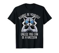 Always Be Yourself Unless You Can Be A Raccoon Maglietta