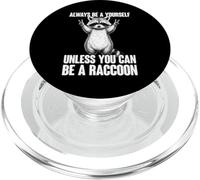 Always Be Yourself Unless You Can Be A Raccoon PopSockets PopGrip per MagSafe