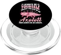 Always Be Yourself Unless You Can Be An Axolotl Then Always PopSockets PopGrip per MagSafe