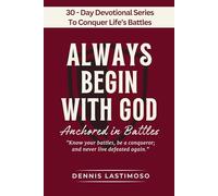 ALWAYS BEGIN WITH GOD: Anchored in Battles - A 30-Day KJV Bible-Based Devotional
