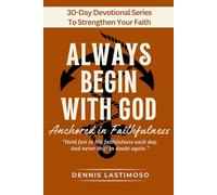 ALWAYS BEGIN WITH GOD: Anchored in Faithfulness - A 30-Day KJV Bible-Based Devotional