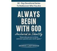 ALWAYS BEGIN WITH GOD: Anchored in Identity - A 30-Day KJV Bible-Based Devotional