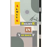 Always Beleive in Yourself: Coloured Lined Notebook for Men And Women with 120 coloured lined pages,For Note Taking, Journaling, School, Writing, ... you do not want to erase from your memories