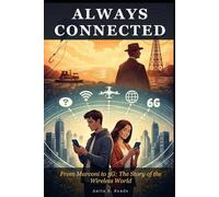 Always Connected: From Marconi to 5G: The Story of the Wireless World
