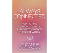 Always Connected: How to Find Comfort, Clarity and Direction from the Spirit Within