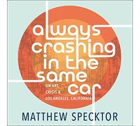 Always Crashing in the Same Car: On Art, Crisis, and Los Angeles, California