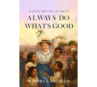 Always Do What's Good: A Small History of Virtue