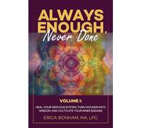 Always Enough, Never Done: Volume I: Heal Your Nervous System, Turn Wounds Into Wisdom, and Cultivate Your Inner Badass