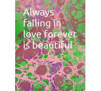 Always falling in love forever is beautiful