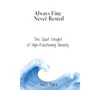 Always Fine, New Rested: The Quiet Weight of High-functioning Anxiety