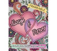 Always & Forever ~ The Coloring Book Of Love: Unique, Fun & Frameable Adult Coloring Book