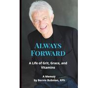 Always Forward: A Life of Grit, Grace, and Vitamins - A Memoir by Bernie Bubman -