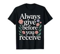 Always Give Before You Receive Promemoria altruista - Maglietta