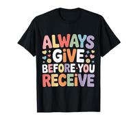 Always Give Before You Receive Promemoria altruista - Maglietta