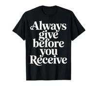 Always Give Before You Receive Promemoria altruista |- Maglietta