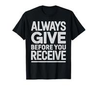 Always Give Before You Receive Promemoria altruista - Maglietta