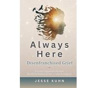 Always Here - Disenfranchised Grief: A Gentle Companion for Grief the World Refuses to See - with AI Support