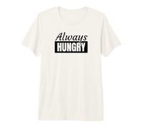 Always Hungry Cibo Sempre Affamati Maglietta Premium