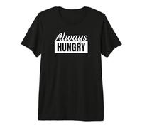 Always Hungry Cibo Sempre Affamati Maglietta Premium