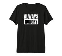 Always Hungry Cibo Sempre Affamati Maglietta Premium