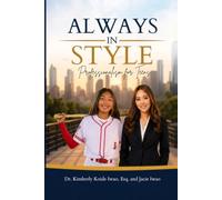 Always in Style: Professionalism for Teens: Essential Life Skills for Building Confidence, Character, Leadership, Communication, and Career Readiness