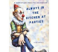 Always in the Kitchen at Parties: A Pro Life Christian Guidebook