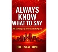 ALWAYS KNOW WHAT TO SAY: 200 AI Prompts for New Real Estate Agents