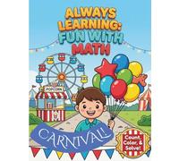 ALWAYS LEARNING: FUN WITH MATH - CARNIVAL!: A colorful, creative and interactive math activity coloring book to stimulate their growing mind and imagination!