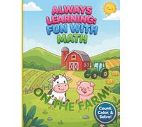 ALWAYS LEARNING: FUN WITH MATH - ON THE FARM!: A colorful, creative and interactive math activity coloring book to stimulate their growing mind and imagination!