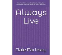 Always Live: How Real Streamers Build Communities, Stay Consistent, and Grow When No One Is Watching