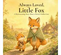 Always Loved, Little Fox: A Heartwarming Story About a Parent's Endless Love