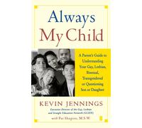 Always My Child: A Parent's Guide to Understanding Your Gay, Lesbian, Bisexual,