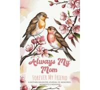Always My Mom, Forever My Friend: A Mother-Daughter Journal of Memories, Moments & Meaning