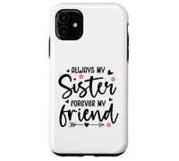 Always My Sister Forever My Friend Sign Best Sister Friends Custodia per iPhone 11